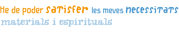 He de poder satisfer les meves necessitats materials i espirituals